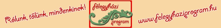 Rólunk, tőlünk, mindenkinek - www.felegyhaziprogram.hu